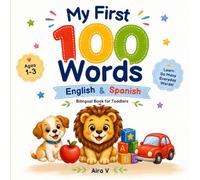 My First 100 Words English and Spanish: Bilingual Picture Book for Toddlers | Learn 100 Everyday Words in English and Spanish | Ages 1-3