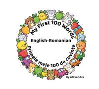 My First 100 Words: English - Romanian: Primele mele 100 de cuvinte (Bilingual Picture Book for Toddlers)