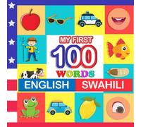 my first 100 words English-swahili: Learn swahili for kids aged 2-7