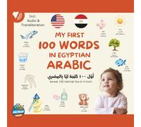 My First 100 Words in Egyptian Arabic: Bilingual Picture Book with English Translation, Arabic Transliteration & Audio - Language Learning for Kids Age 1+