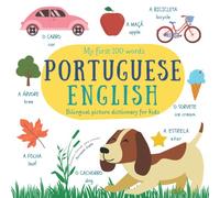 My First 100 Words Portuguese English | Bilingual Picture Dictionary For Kids | Dicionário Ilustrado Português Inglês Para Crianças: Learn Brazilian Portuguese | Portuguese Children's Books