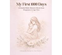 My First 1000 Days A Guided Baby Memory Book from Pregnancy to Age Two: A Keepsake Journal for New Parents
