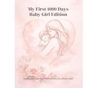 My First 1000 Days - Baby Girl Edition: A Guided Baby Memory Book from Pregnancy to Age Two