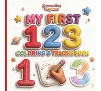 My First 123 Coloring & Tracing Book: Learn to Count from 1 to 15: Fun Number Coloring Pages and Trace-the-Number Activities for Kids Ages 3-5 (Preschool & Kindergarten)