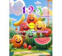 My First 123: Counting and Coloring Book for Kids Ages 2-5: Learn, Count & Color Numbers 1-20 with Cute Fruits