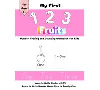My First 123 Fruits Number Tracing and Counting Workbook for Kids: Learn to Write Numbers 0-25 and Learn to Write Number Words Zero to Twenty-Five