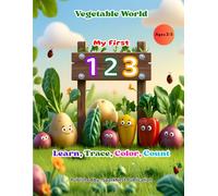 "My First 123: Vegetable World Coloring and Counting Book for Kids (Ages 2-5)": Learn, Trace, Color, Count Numbers | Fun Preschool & Toddler Early ... & Counting Practice for Little Learners