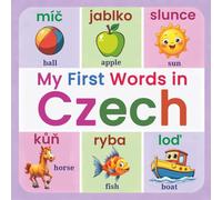 My First 150+ Czech Words: A Bilingual English-Czech Picture Dictionary for Kids - Essential Vocabulary with Colorful Illustrations for Fun and Easy Early Language Learning