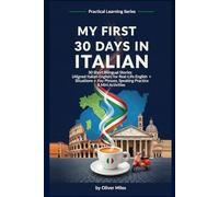 My First 30 Days in Italian: 30 Short Bilingual Stories (Aligned Italian-English) for Real-Life Situations + Key Phrases, Speaking Practice & Mini Activities