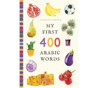 My First 400 Arabic Words: An Illustrated English-Arabic Vocabulary Book for Kids! (Ages 5-8)
