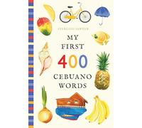 My First 400 Cebuano Words: An Illustrated English-Cebuano Vocabulary Book for Kids! (Ages 5-8)