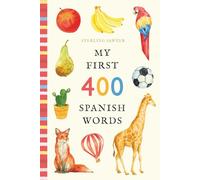 My First 400 First Spanish Words: An Illustrated English-Spanish Vocabulary Book for Kids! (Ages 5-8)
