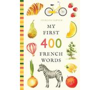 My First 400 French Words: An Illustrated English-French Vocabulary Book for Kids! (Ages 5-8)