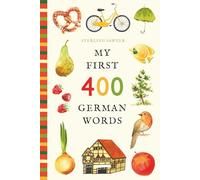 My First 400 German Words: An Illustrated English-German Vocabulary Book for Kids! (Ages 5-8)