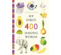 My First 400 Hmong Words: An Illustrated English-Hmong Vocabulary Book for Kids! (Ages 5-8)