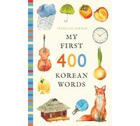 My First 400 Korean Words: An Illustrated English-Korean Vocabulary Book for Kids! (Ages 5-8)
