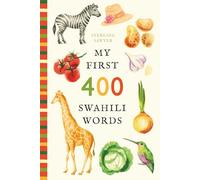 My First 400 Swahili Words: An Illustrated English-Swahili Vocabulary Book for Kids! (Ages 5-8)