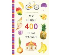 My First 400 Thai Words: An Illustrated English-Thai Vocabulary Book for Kids! (Ages 5-8)