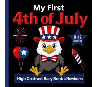 My First 4th of July High Contrast Baby Book for Newborns (0-12 months): Cute Black and White Independence Day Themed Images to Support Visual Development