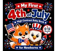 My First 4th of July High Contrast Baby Book for Newborns 0-12 Months: Cute Black and White Independence Day Images to Support Infant Visual Development