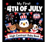 My First 4th of July High Contrast Baby Book For Newborns: Cute and Simple Black and White Images for Visual Stimulation and Developing Babies' ... Day Edition for Infants (0-12 Months)