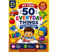 My First 50 Everyday Things Coloring Book: Easy Color & Learn Book for Toddlers Ages 2-3 | Big Simple Pictures to Build Vocabulary, Fine Motor Skills & Early Learning