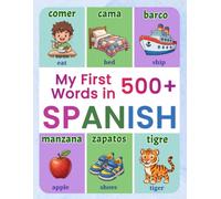 My First 500+ Words in Spanish: A Bilingual English-Spanish Picture Dictionary for Kids Ages 4-9 | Learn Everyday Words with Fun Illustrations of Animals, Colors & Numbers