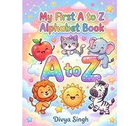 My First A to Z Alphabet Book: A Fun and Colorful ABC Learning Adventure for Kids Ages 3-6 | Preschool Letter Recognition, Early Vocabulary & Toddler Learning