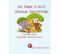 My First A to Z Animal Adventure: Fun Coloring and Learning Book with Cute Animals from A to Z for Kids Ages 2-6