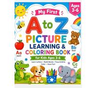 My First A to Z Picture Learning & Coloring Book for Kids Ages 3-6: Fun Alphabet Worksheets with Letter Recognition, Vocabulary Building, Tracing ... Learning for Preschool and Kindergarten Kids