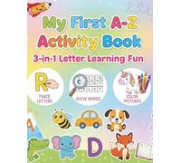My First A-Z Activity Book: 3-in-1 Letter Learning Fun: Learn to Write Letters, Solve Missing Letter Puzzles, and Color Fun Objects - Ages 3-7