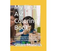 My First A-Z Coloring Book:: Complete Alphabet Letter Tracing Practice Workbook with Fun Illustrations for Preschool and Kindergarten Readiness