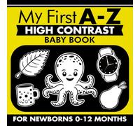 My First A-Z High Contrast Baby Book for Newborns 0-12 Months: Simple Black and White Alphabet Themed Pictures to Develop Your Babies Eyesight, Visual Stimulation, Gift Idea for Infants
