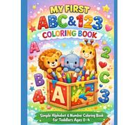 MY FIRST ABC & 123 COLORING BOOK: Simple Alphabet & Number Coloring Book for Toddlers Ages 0-4