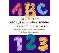 My First ABC 123 Learn-to-Read & Write Practice Book: Preschooler Workbook, Tracing Letters and Number, Pen Control, Coloring and More!