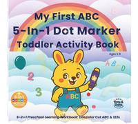 MY FIRST ABC 5-IN-1 DOT MARKER TODDLER ACTIVITY BOOK: DOT COLOR CUT ABCs 123s: 5-In-1 Preschool Learning Workbook Dot Color Cut ABC & 123s (Tots for Dots Series: Big Dots for Little Hands)