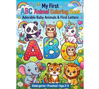 My First ABC Animal Coloring Book: Cute Baby Animals, Alphabet Learning & Fun Coloring for Preschool and Kindergarten Kids Ages 3-5
