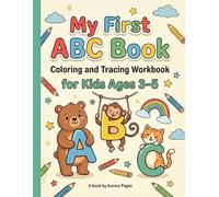 My First ABC Book: Coloring and Tracing Workbook for Kids Ages 3-5: Alphabet Learning Activity Book with Fun Exercises for Preschool and Kindergarten