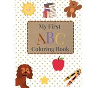 My First ABC Coloring Book: Color, Learn, and Play - A Letter-by-Letter Coloring Adventure for Little Learners