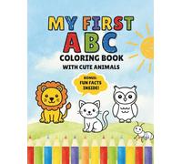 My First ABC Coloring Book with Cute Animals: A Fun and Educational Activity Book with Big Simple Letters and Adorable Animal Facts for Toddlers Ages 2-5