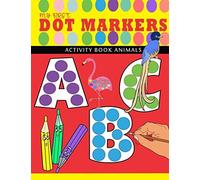 My First Abc - Dot Markers Activity Book Animals: Learn The Alphabet From A-Z By Coloring Beautiful Animals Play And Learn Abc Dot Markers Activity Book For Kids