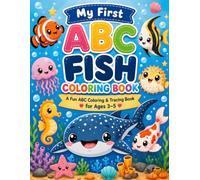 My First ABC Fish Coloing Book: A Fun ABC Coloring & Tracing Book for Ages 3-5 Learn Letters, Trace Words, Discover Fun Fish Facts, and Color Cute Fish from A to Z