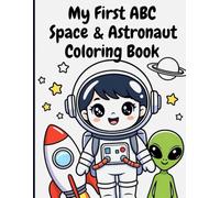 My First ABC Space & Astronaut Coloring Book: 26 Cute Rockets, Planets & Aliens from A to Z | Bold Lines for Toddlers Ages 3-7: Blast Off into ... Adorable Astronauts, UFOs & Space Friends!