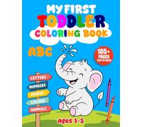 My First ABC Toddler Coloring Book: Letters A-Z, Numbers, Shapes, Colors & First Words Set - Big Bold and Easy 105+ Pages for Kids Ages 1-5: Early Learning, Vocabulary, Tracing, Preschool Workbook