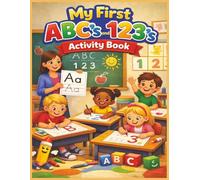 My First ABC's and 123's Activity Book: A Fun and Engaging Learn-to-Write Workbook for Toddlers and Preschoolers Featuring Alphabet Tracing, Number ... Perfect for Little Learners from Ages 3 to 5.
