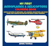 My First Aeroplanes & Helicopters Coloring Book: Simple Outlines of Airplanes, Jets, Gliders, Helicopters, and More! Large, Easy Shapes for Fine Motor Skills & Early Learning.