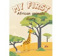 My First African Animals Diary: Discover, Color & Plan with the Wild Animals of Africa - Packed with Fun Facts, Quizzes, Crafts, and a 2025-2026 Calendar!