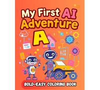 MY FIRST AI ADVENTURE: 50 Fun Pages of Robots, Coding, and Adventure!