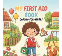 MY FIRST AID BOOK: CARING FOR OTHERS