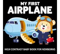 My first Airplane High Contrast Baby Book for Newborns 0-12 Months: Simple Black and White Pictures about Planes to Develop Infant Eyesight | Visual Sensory Stimulation Gift for Kids